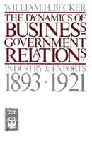 The Dynamics of Business–Government Relations – Industry and Exports, 1893–1921