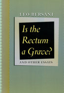 Is the Rectum a Grave? : and Other Essays-9780226043548
