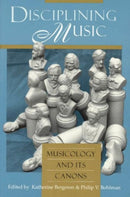Disciplining Music – Musicology and Its Canons