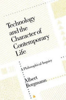 Technology and the Character of Contemporary Lif – A Philosophical Inquiry
