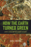 How the Earth Turned Green – A Brief 3.8–Billion–Year History of Plants