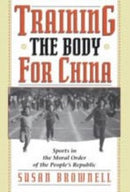 Training the Body for China – Sports in the Moral Order of the People`s Republic
