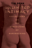 Unlimited Intimacy : Reflections on the Subculture of Barebacking-9780226139395