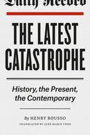 The Latest Catastrophe : History, the Present, the Contemporary-9780226165233