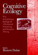 Cognitive Ecology – The Evolutionary Ecology of Information Processing and Decision Making