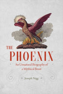 The Phoenix – An Unnatural Biography of a Mythical Beast