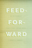 Feed–Forward – On the Future of Twenty–First–Century Media