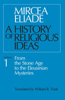 A History of Religious Ideas, Volume 1 : From the Stone Age to the Eleusinian Mysteries-9780226204017
