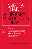History of Religious Ideas, Volume 2 – From Gautama Buddha to the Triumph of Christianity