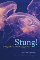 Stung! : On Jellyfish Blooms and the Future of the Ocean-9780226213033