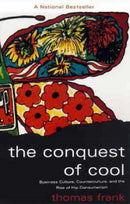 The Conquest of Cool – Business Culture, Counterculture, and the Rise of Hip Consumerism (Paper)