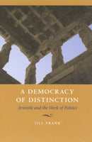 A Democracy of Distinction : Aristotle and the Work of Politics-9780226260198