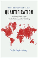 The Seductions of Quantification – Measuring Human Rights, Gender Violence, and Sex Trafficking