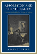 Absorption and Theatricality : Painting and Beholder in the Age of Diderot-9780226262130