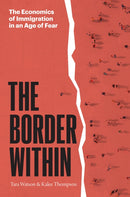 The Border Within : The Economics of Immigration in an Age of Fear-9780226270227