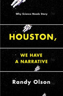 Houston, We Have a Narrative : Why Science Needs Story-9780226270845