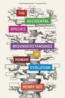 The Accidental Species : Misunderstandings of Human Evolution-9780226271200