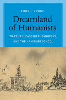 Dreamland of Humanists - Warburg, Cassirer, Panofsky, and the Hamburg School-9780226272467