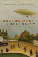 Dreamscapes of Modernity – Sociotechnical Imaginaries and the Fabrication of Power