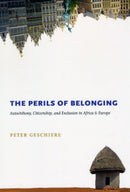 The Perils of Belonging : Autochthony, Citizenship, and Exclusion in Africa and Europe-9780226289649