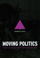 Moving Politics - Emotion and ACT UP`s Fight against AIDS-9780226305301