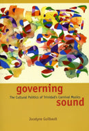 Governing Sound – The Cultural Politics of Trinidad`s Carnival Musics