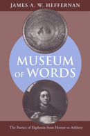 Museum of Words : The Poetics of Ekphrasis from Homer to Ashbery-9780226323145