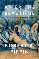 After the Beautiful – Hegel and the Philosophy of Pictorial Modernism