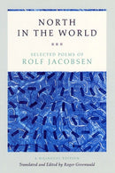 North in the World – Selected Poems of Rolf Jacobsen, A Bilingual Edition