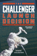 The Challenger Launch Decision - Risky Technology, Culture, and Deviance at NASA, Enlarged Edition-9780226346823
