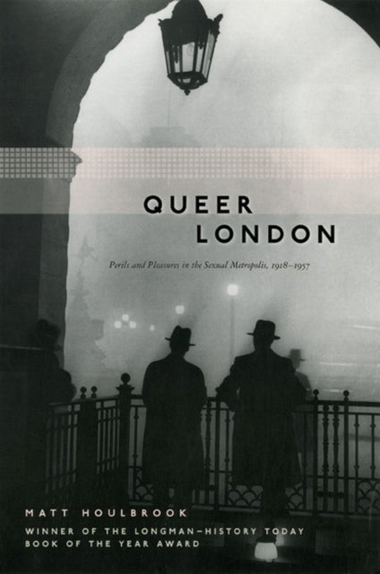 Queer London – Perils and Pleasures in the Sexual Metropolis, 1918–1957