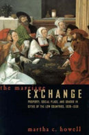 The Marriage Exchange – Property, Social Place, and Gender in Cities of the Low Countries, 1300–1550