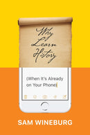 Why Learn History (When It's Already on Your Phone)-9780226357218