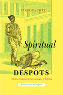 Spiritual Despots – Modern Hinduism and the Genealogies of Self–Rule
