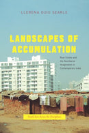 Landscapes of Accumulation – Real Estate and the Neoliberal Imagination in Contemporary India