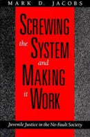 Screwing the System and Making it Work – Juvenile Justice in the No–Fault Society