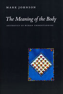 The Meaning of the Body : Aesthetics of Human Understanding-9780226401935