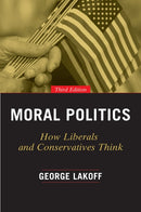 Moral Politics – How Liberals and Conservatives Think, Third Edition