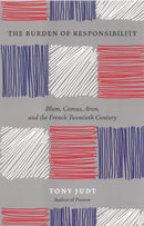 The Burden of Responsibility : Blum, Camus, Aron, and the French Twentieth Century-9780226414195