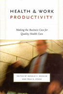 Health and Work Productivity – Making the Business Case for Quality Health Care