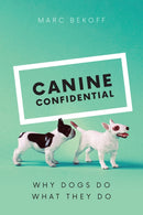 Canine Confidential : Why Dogs Do What They Do-9780226433035