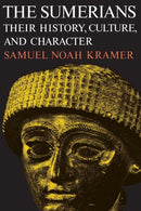 The Sumerians – Their History, Culture, and Character
