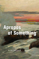 Apropos of Something : A History of Irrelevance and Relevance-9780226453125