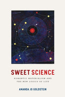 Sweet Science – Romantic Materialism and the New Logics of Life