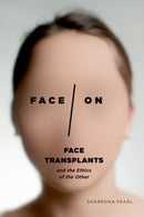 Face/On – Face Transplants and the Ethics of the Other