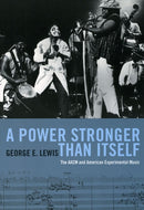 A Power Stronger Than Itself : The AACM and American Experimental Music-9780226476964