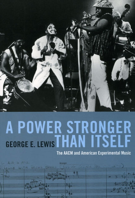 A Power Stronger Than Itself : The AACM and American Experimental Music-9780226476964