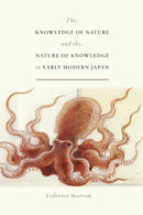The Knowledge of Nature and the Nature of Knowledge in Early Modern Japan-9780226479033
