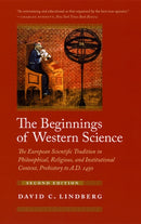 The Beginnings of Western Science – The European Scientific Tradition in Philosophical, Religious, and Institutional Context, Prehistory to A.D. 1450