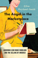 The Angel in the Marketplace – Adwoman Jean Wade Rindlaub and the Selling of America